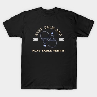 Keep calm and play table tennis T-Shirt